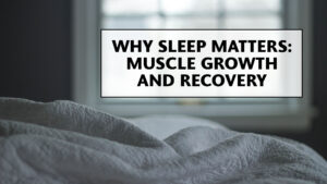 Why is sleep so important for muscle growth and recovery?