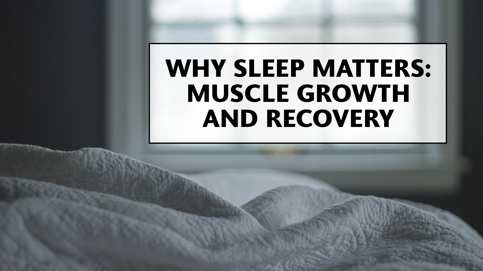 Why is sleep so important for muscle growth and recovery?