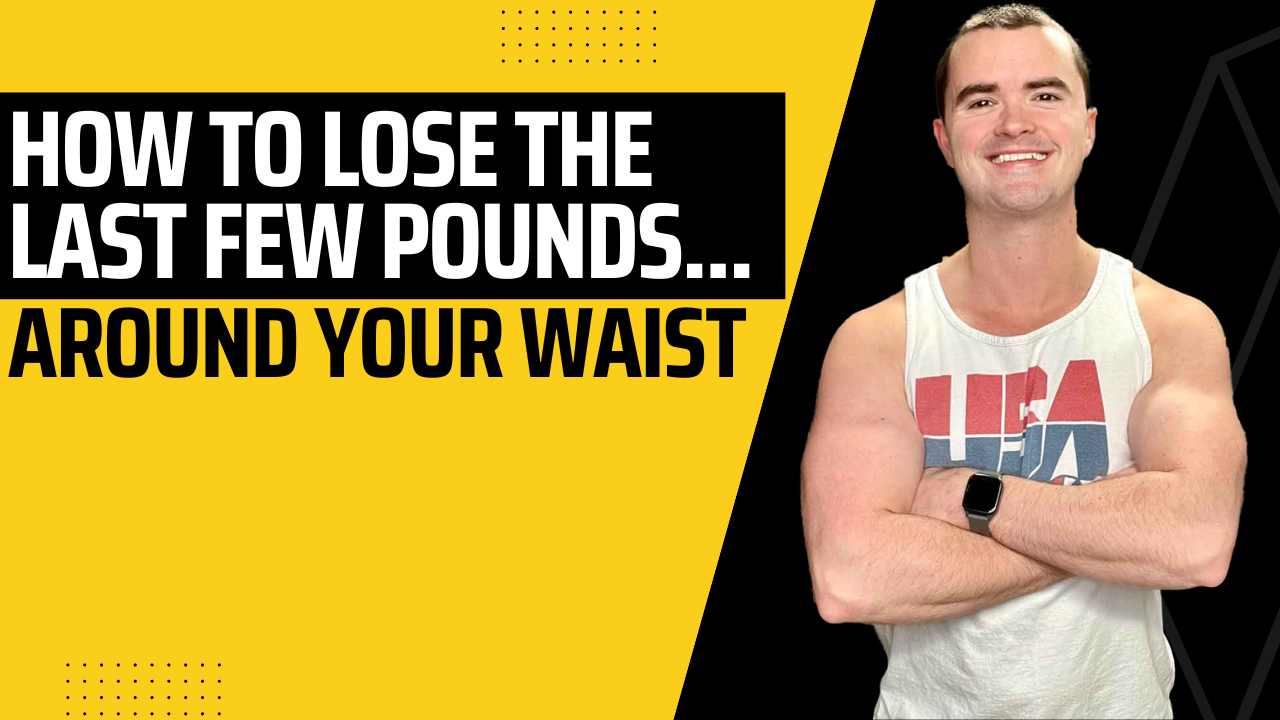 How to lose the last few pounds around your waist